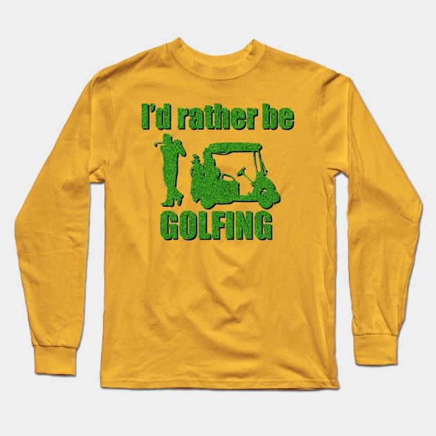 I'd Rather Be Golfing Long Sleeve T-Shirt by ArsenicAndAttitude